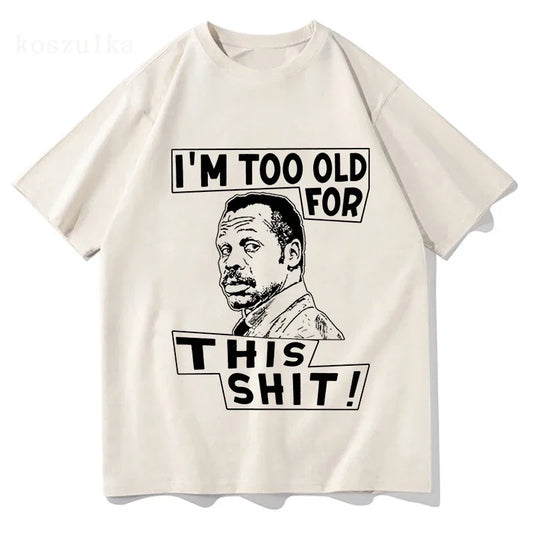 Im Too Old for This Shit Lethal Weapon T Shirt Men/Women Harajuku Graphic T-Shirt High Quality Aesthetic Vintage Cotton Shirts